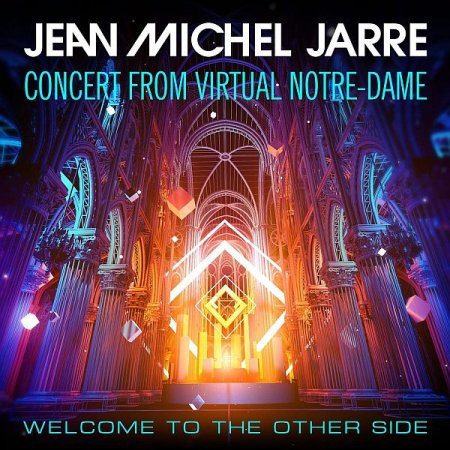 Обложка Jean-Michel Jarre - Welcome To The Other Side (Concert from Virtual Notre-Dame) (2021) FLAC