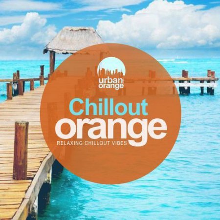Обложка Chillout Orange Vol. 1-5: Relaxing Chillout Vibes (2020-2021) FLAC