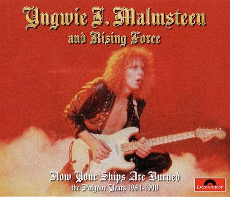 Обложка Yngwie J. Malmsteen & Rising Force - Now Your Ships Are Burned: The Polydor Years 1984-1990 (4 CD) (2014) FLAC