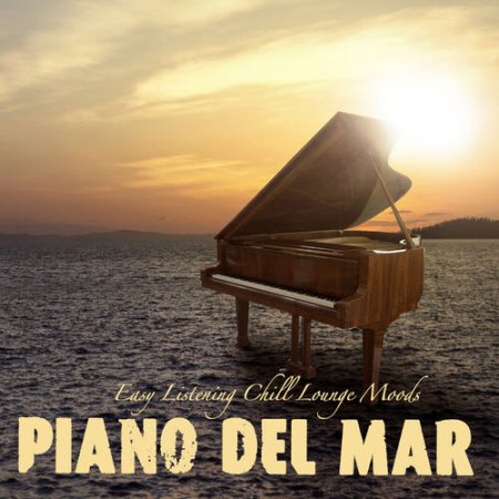 Обложка Piano del Mar - Easy Listening Chill Lounge Moods (Mp3)