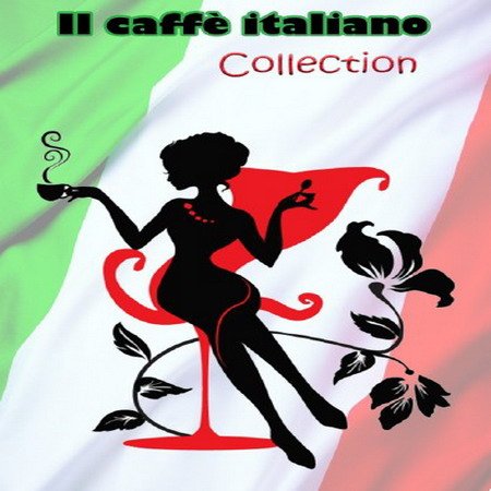 Обложка Il Caffe Italiano Complete Collection Italian Lounge Espresso Music (Mp3)